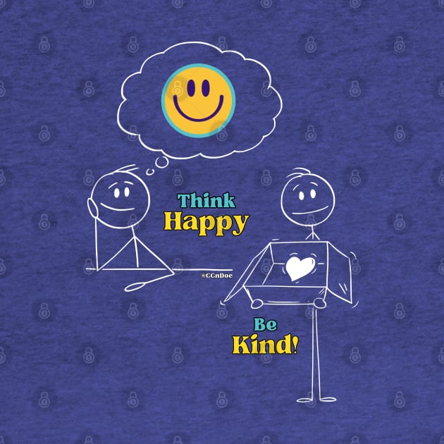 Think Happy, Be Kind! - White Writing by CCnDoc